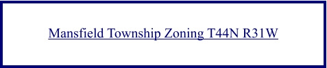 Mansfield Township Zoning T44N R31W