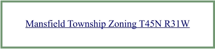 Mansfield Township Zoning T45N R31W